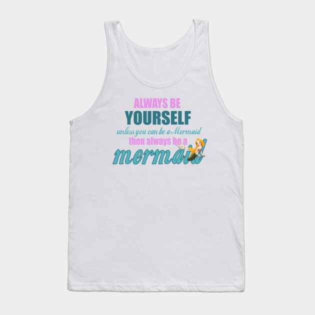 Always Be Yourself - Unless You Can Be A Mermaid Tank Top by The Blue Box